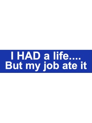 I had a life but my job ate it Bumper Sticker