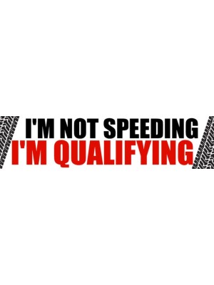 I'm Not Speeding, I'm Qualifying Bumper Sticker