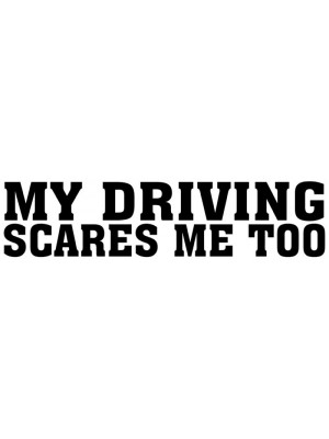 My Driving Scares Me Too Bumper Sticker