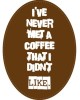 I've never met a coffee I didn't like Label