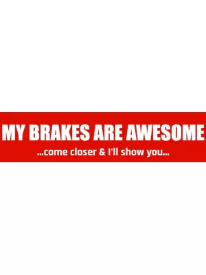 My Brakes Are Aweseome Bumper Sticker