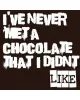 I've never met a chocolate I didn't like Label